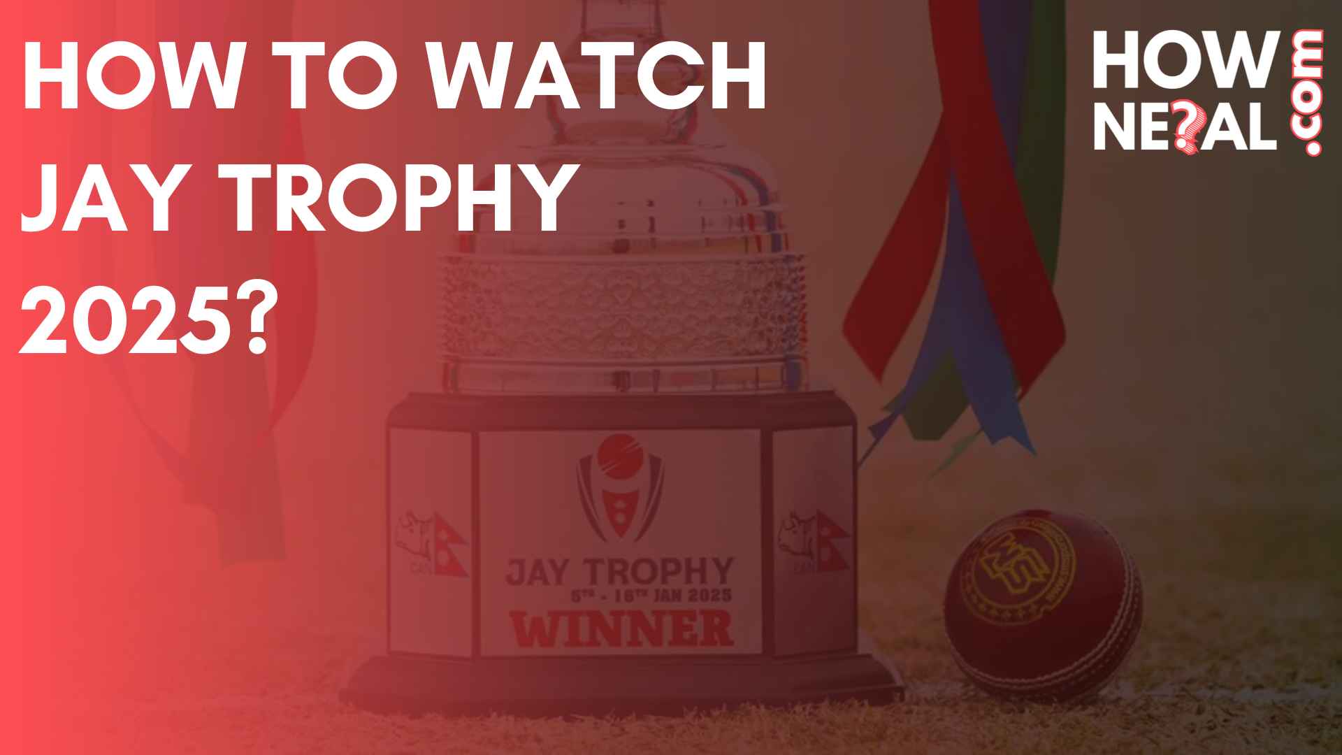 How to Watch Jay Trophy 2025 Nepal: A Complete Guide
